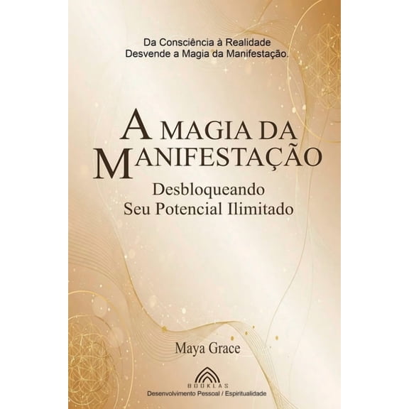 A Magia da Manifestao: Desbloqueando Seu Potencial Ilimitado, (Paperback)