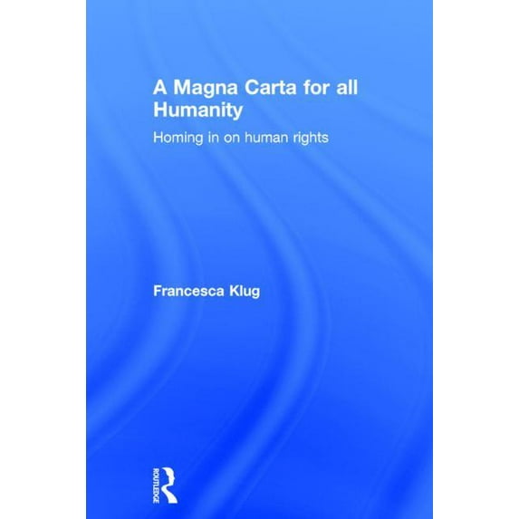 A Magna Carta for All Humanity: Homing in on Human Rights, (Hardcover)