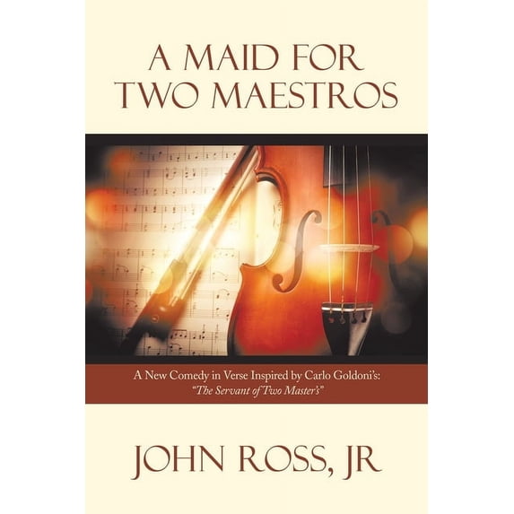 A Maid for Two Maestros: A New Comedy in Verse Inspired by Carlo Goldoni'S: "The Servant of Two Master'S", (Paperback)