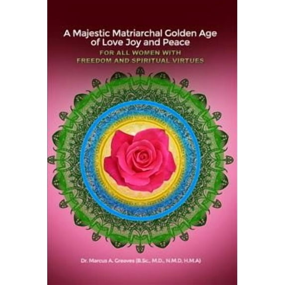 A Majestic Matriarchal Golden Age of Love Joy and Peace for all Women with Freedom and Spiritual Virtues (Paperback)