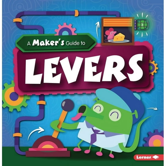 A Maker's Guide to Simple Machines A Maker's Guide to Levers, (Paperback)