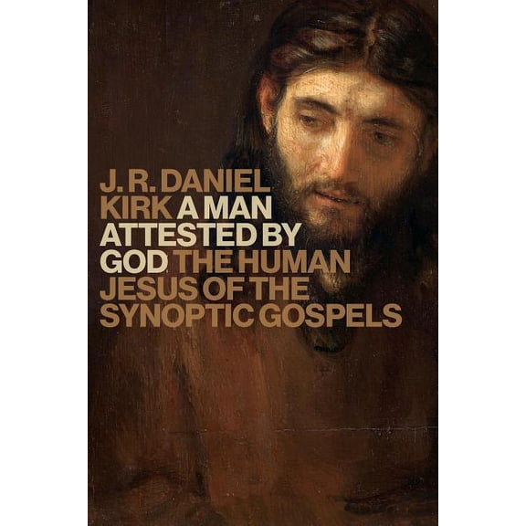 A Man Attested by God: The Human Jesus of the Synoptic Gospels, (Paperback)