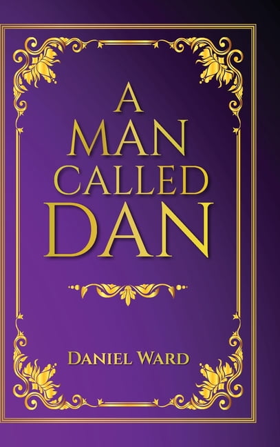 A Man Called Dan: An Autobiographical Memoir of Leadership, Perseverance, and Faith, (Hardcover)