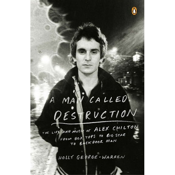 A Man Called Destruction: The Life and Music of Alex Chilton, From Box Tops to Big Star to Backdoor Man, (Paperback)