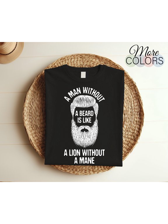 A Man Without A Beard Funny T-Shirt, Bearded Vintage Cool Beard Costume Gift, Long Beards Man Mustache, Boyfriend Dad, Birthday Present Tees