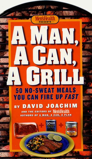 A Man, a Can, a Grill : 50 No-Sweat Meals You Can Fire Up Fast - image 1 of 1