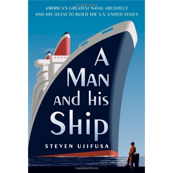 Pre-Owned A Man and His Ship: America's Greatest Naval Architect and His Quest to Build the S.S. United States (Hardcover) by Steven Ujifusa