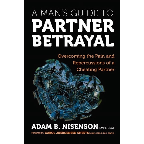 A Man's Guide to Partner Betrayal: Overcoming the Pain and Repercussions of a Cheating Partner, (Paperback)