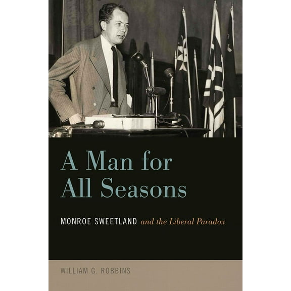 A Man for All Seasons : Monroe Sweetland and the Liberal Paradox (Paperback)