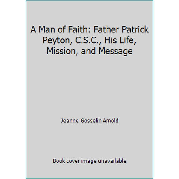 Pre-Owned A Man of Faith: Father Patrick Peyton, C.S.C., His Life, Mission, and Message (Paperback) 0960883606 9780960883608