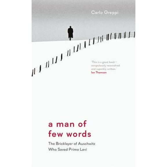 A Man of Few Words: The Bricklayer of Auschwitz Who Saved Primo Levi