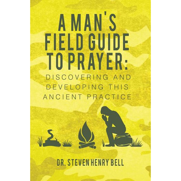 A Man's Field Guide to Prayer: Discovering and Developing This Ancient Practice, (Paperback)