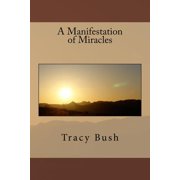 A Manifestation of Miracles Paperback 1546504729 9781546504726 Bro Tracy E Bush