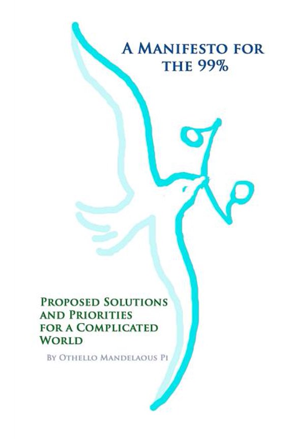 A Manifesto for the 99% : Proposed Solutions and Priorities for a Complicated World