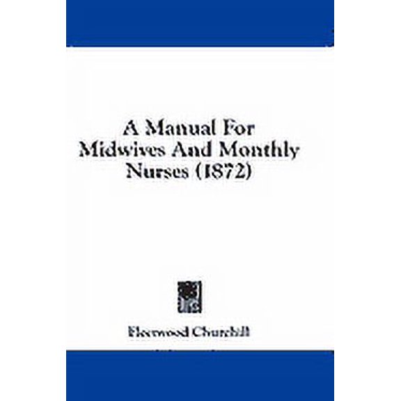 A Manual For Midwives And Monthly Nurses (1872) (Paperback)