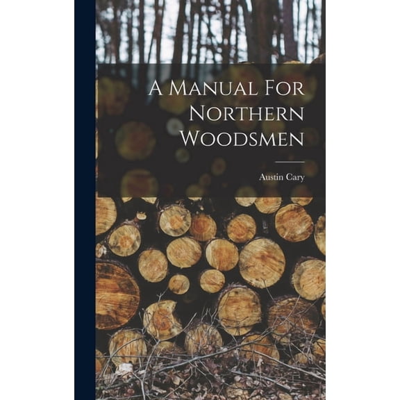 A Manual For Northern Woodsmen, (Hardcover)