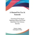thumbnail image 1 of A Manual For Use At Funerals : Consisting Of Scripture Readings, Poems And Prose Selections From Various Sources (Paperback), 1 of 1