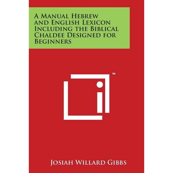 A Manual Hebrew and English Lexicon Including the Biblical Chaldee Designed for Beginners (Paperback)