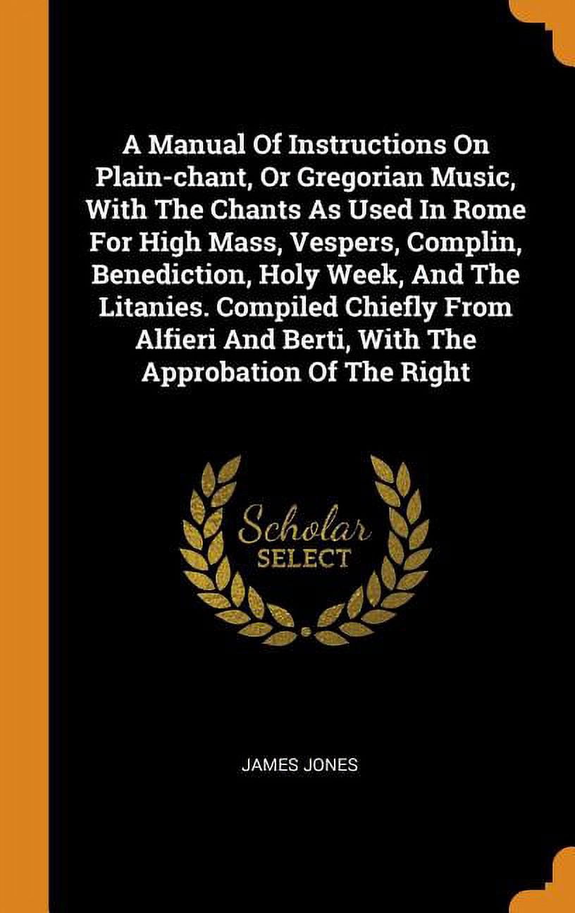 A Manual of Instructions on Plain-Chant, or Gregorian Music, with the ...