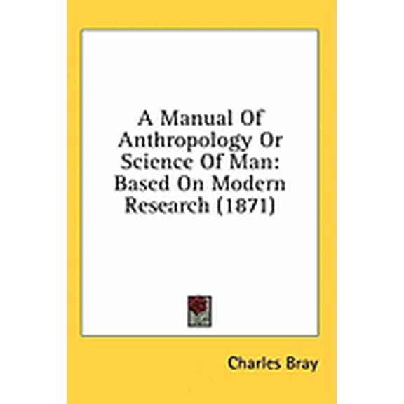 A Manual Of Anthropology Or Science Of Man : Based On Modern Research (1871) (Paperback)