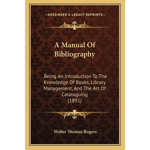A Manual Of Bibliography : Being An Introduction To The Knowledge Of Books, Library Management, And The Art Of Cataloguing (1891) (Paperback)
