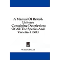 thumbnail image 1 of A Manual Of British Lichens : Containing Descriptions Of All The Species And Varieties (1861) (Hardcover), 1 of 1
