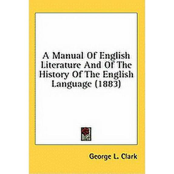 A Manual Of English Literature And Of The History Of The English Language (1883) (Hardcover)
