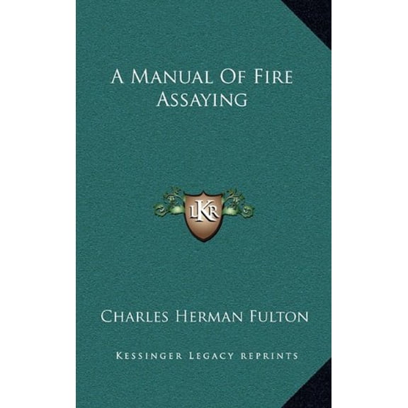 A Manual Of Fire Assaying  Hardcover  1163844721 9781163844724 Charles Herman Fulton