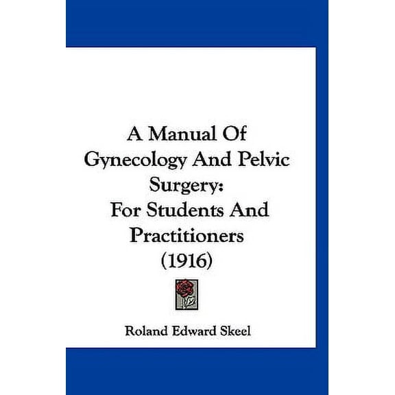 A Manual Of Gynecology And Pelvic Surgery : For Students And Practitioners (1916) (Hardcover)
