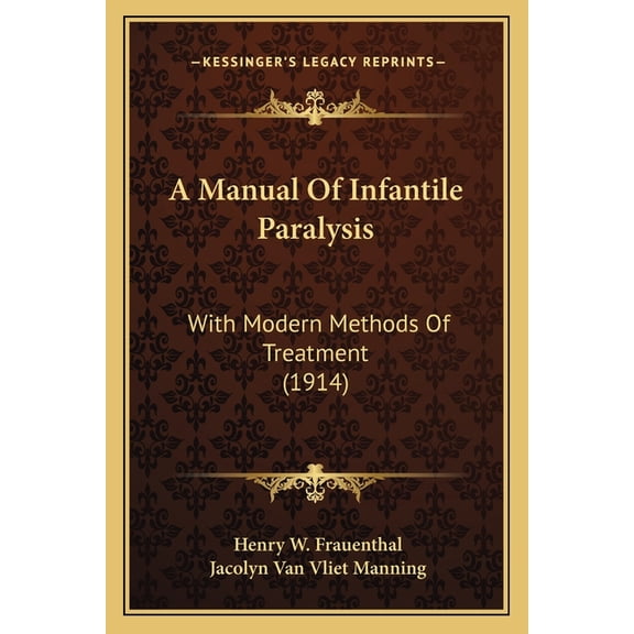 A Manual Of Infantile Paralysis : With Modern Methods Of Treatment (1914) (Paperback)