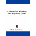 thumbnail image 1 of A Manual Of Mending And Repairing (1896) (Hardcover), 1 of 1