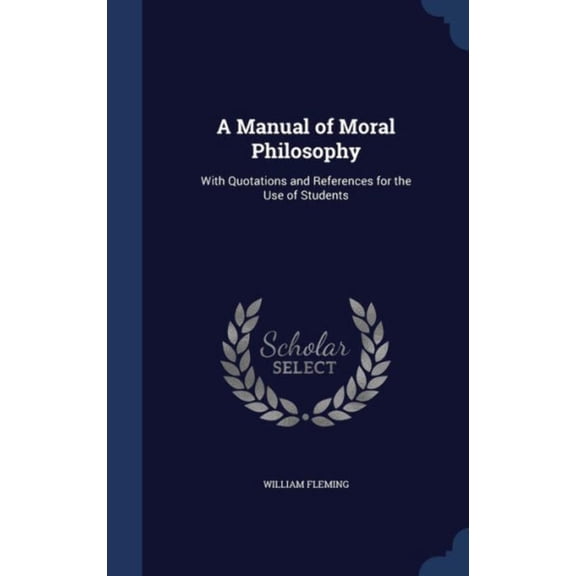 A Manual Of Moral Philosophy: With Quotations And References For The Use Of Students