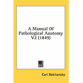 thumbnail image 1 of A Manual Of Pathological Anatomy V2 (1849) (Paperback), 1 of 1