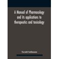 thumbnail image 1 of A Manual Of Pharmacology And Its Applications To Therapeutics And Toxicology, (Hardcover), 1 of 1