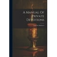 thumbnail image 1 of A Manual Of Private Devotions (Paperback), 1 of 1