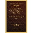 thumbnail image 1 of A Manual Of The Catholic Religion In Three Parts : Part One, The Knowledge Of God (Paperback), 1 of 1
