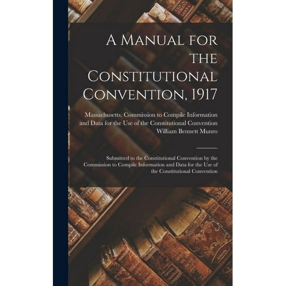 A Manual for the Constitutional Convention, 1917 (Hardcover)