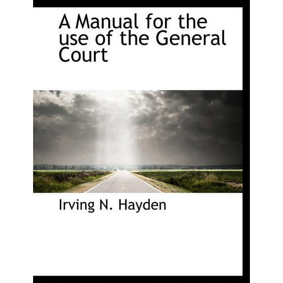A Manual for the Use of the General Court (Paperback)(Large Print)