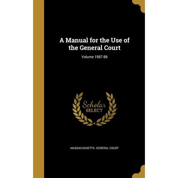 A Manual for the Use of the General Court; Volume 1987-88 (Hardcover)