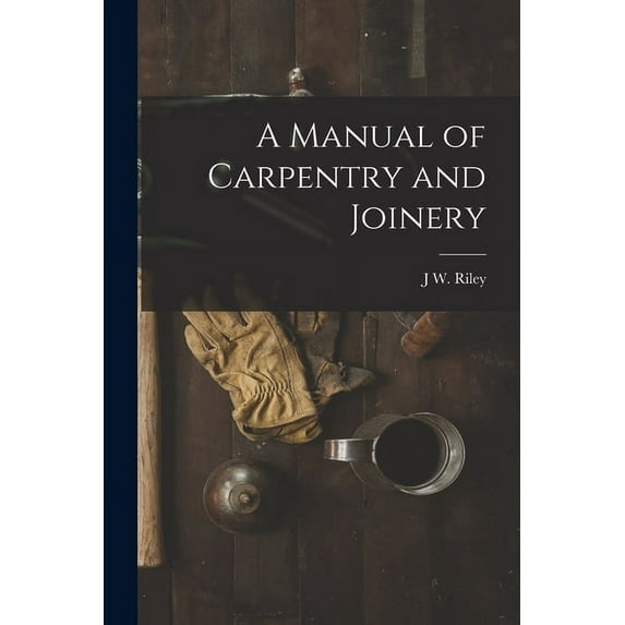 A Manual of Carpentry and Joinery (Paperback)