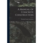 A Manual of Concrete Construction, Paperback