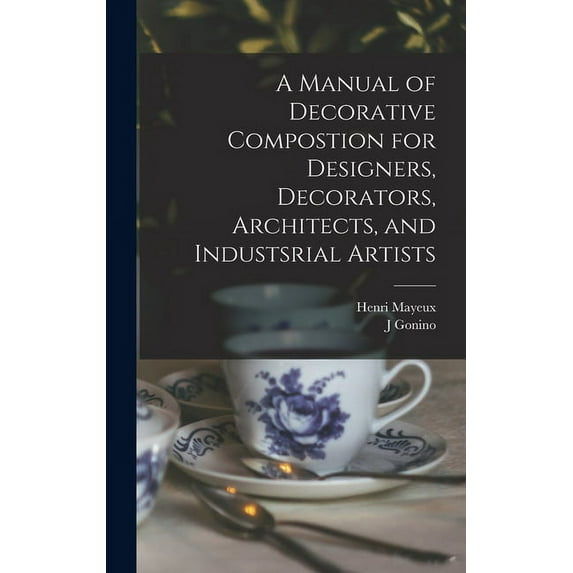 A Manual of Decorative Compostion for Designers, Decorators, Architects, and Industsrial Artists (Hardcover)