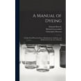 thumbnail image 1 of A Manual of Dyeing (Hardcover), 1 of 1