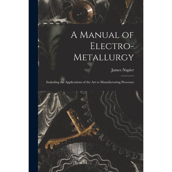 A Manual of Electro-metallurgy, (Paperback)