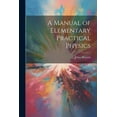 thumbnail image 1 of A Manual of Elementary Practical Physics (Paperback), 1 of 1