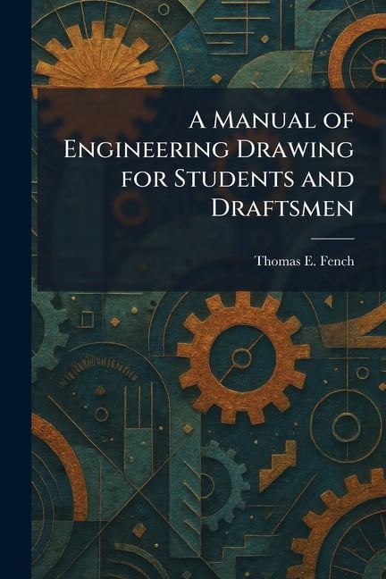 A Manual of Engineering Drawing for Students and Draftsmen, (Paperback ...