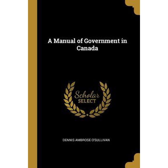 A Manual of Government in Canada Paperback