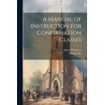 thumbnail image 1 of A Manual of Instruction for Confirmation Classes (Paperback), 1 of 1