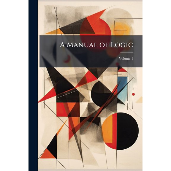 A Manual of Logic; Volume 1 (Paperback)