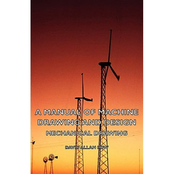 A Manual of Machine Drawing and Design - Mechanical Drawing (Paperback)